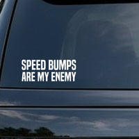 White bold capital letter vinyl decal reading Speed Bumps Are My Enemy on black background in block font