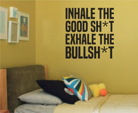 Black vinyl wall decal with the phrase Inhale the Good Sh*t Exhale the Bullsh*t in a bold, modern font on a white background.