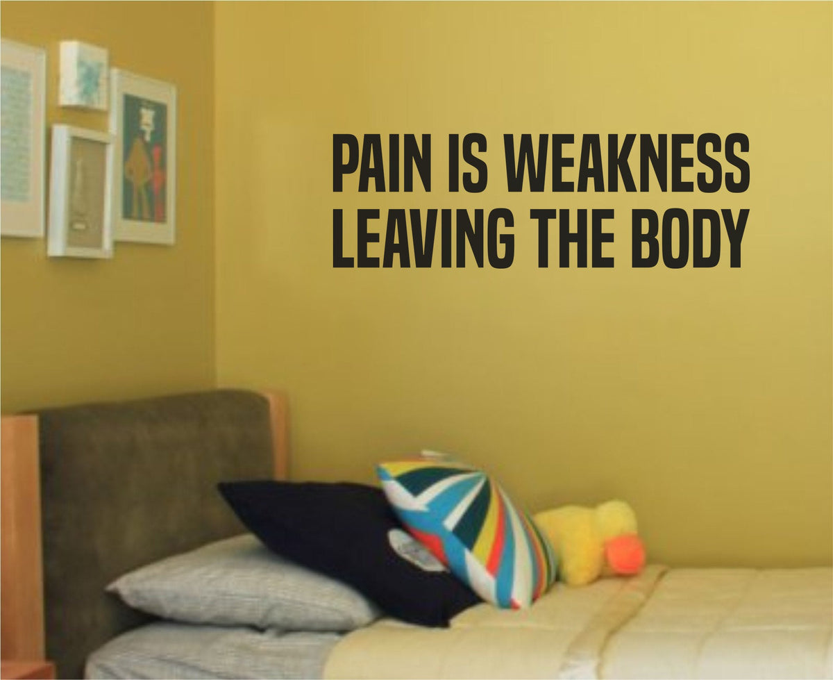 Black one-color vinyl wall decal with the motivational quote Pain Is Weakness Leaving The Body on a white background in bold typography.