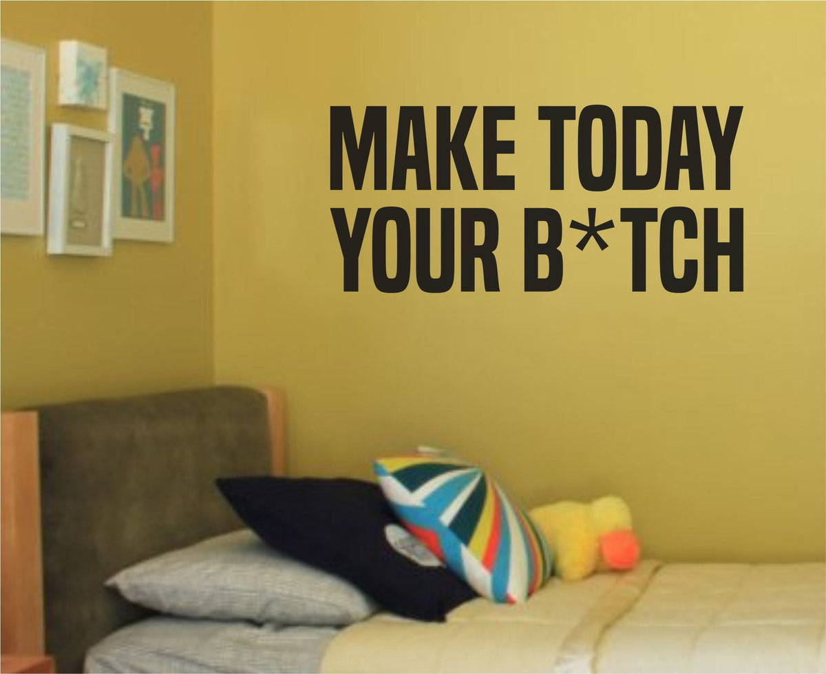Black one-color vinyl wall decal with bold text saying Make Today Your B*tch in strong modern font on a white background