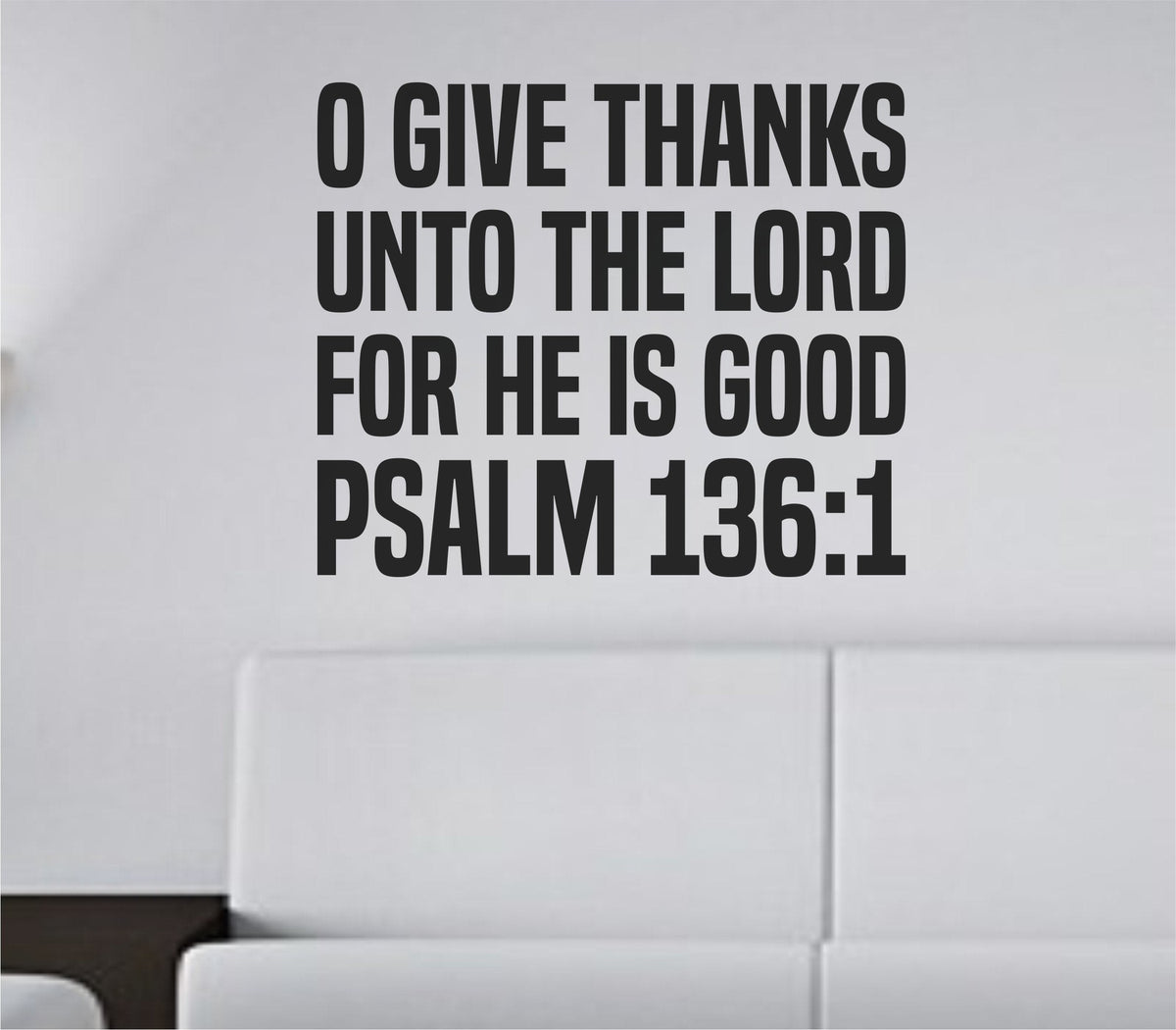 Black vinyl wall decal with the words O Give Thanks Unto The Lord For He Is Good in tall bold block letters on a white background