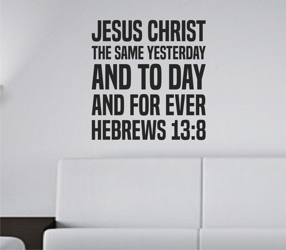 Black bold block lettering vinyl wall decal of Hebrews 13:8 scripture quote on white background