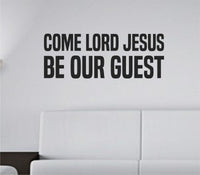 Black vinyl wall decal with bold tall block letters spelling COME LORD JESUS BE OUR GUEST on a white background