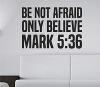 Black vinyl wall decal with bold tall block letters reading Be Not Afraid Only Believe Mark 5 36 on white background