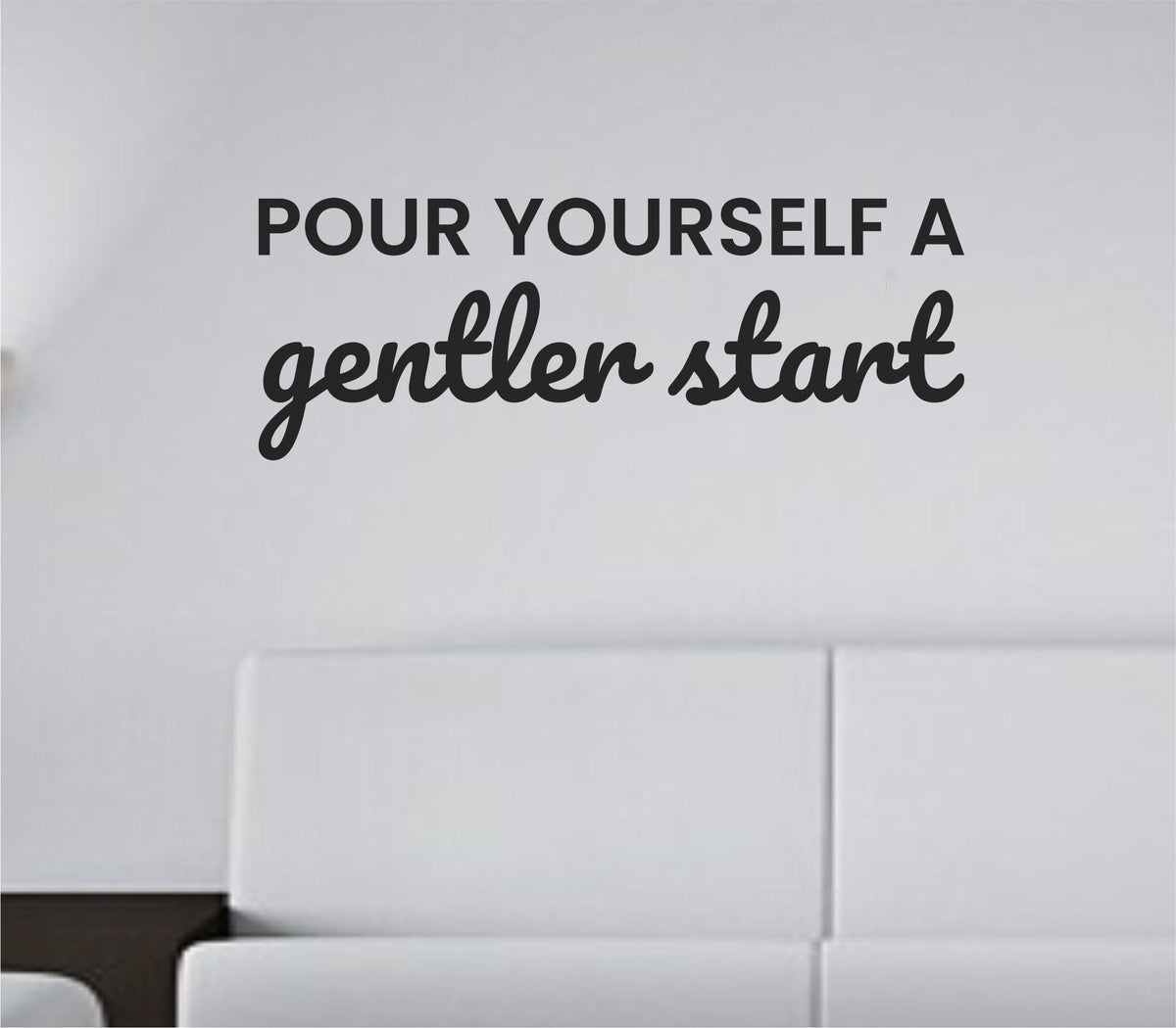 Black vinyl wall decal with the quote 'Pour yourself a gentler start.' in elegant script on a white background.
