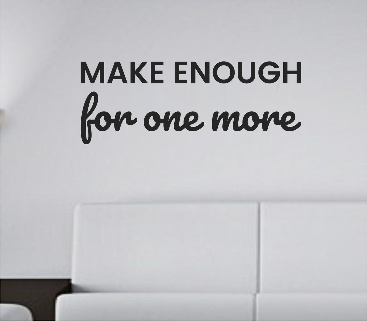 Black vinyl wall decal with the phrase 'Make enough for one more.' on a white background, simple clean font