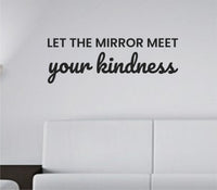 Black vinyl wall decal with the motivational quote Let the mirror meet your kindness on a white background in a clean modern font