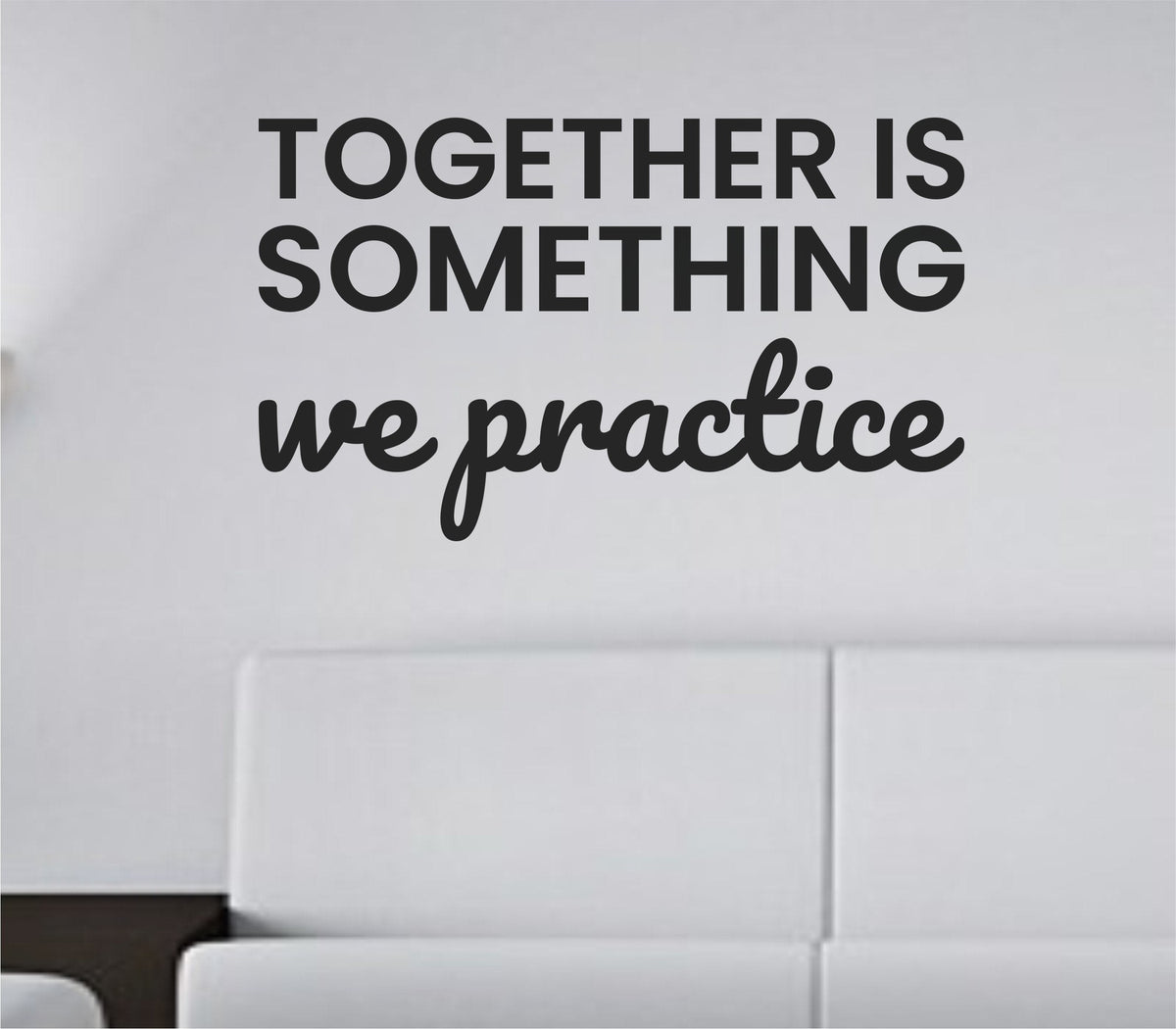 Black vinyl wall decal with the quote 'Together is something we practice' in elegant script and block lettering on white background