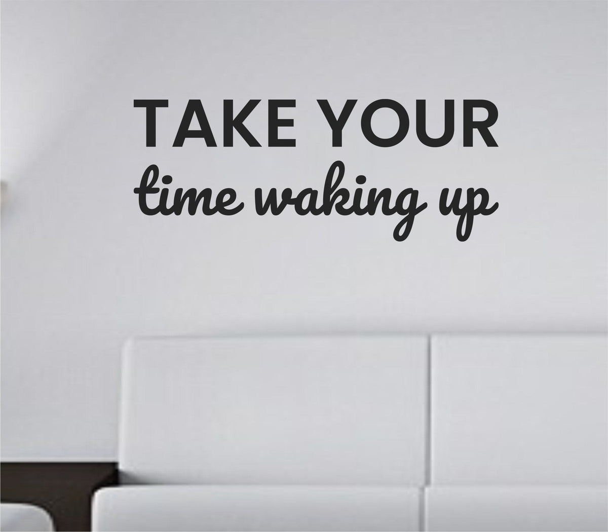 Black vinyl wall decal with the phrase 'Take your time waking up.' in a clean, modern font on a white background.