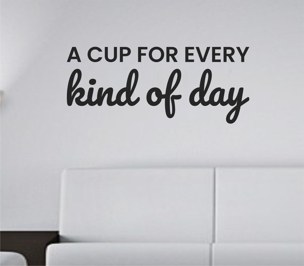 Black vinyl wall decal with the phrase 'A cup for every kind of day' in elegant script on a white background.
