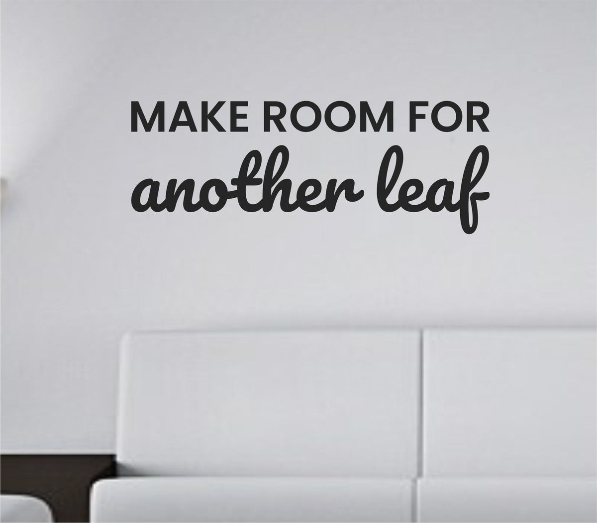 Black vinyl wall decal with the phrase Make room for another leaf in a simple script font on a white background