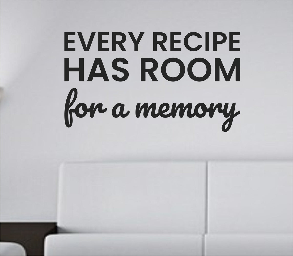 Black vinyl wall decal featuring the quote 'Every recipe has room for a memory' in elegant script on a white background.