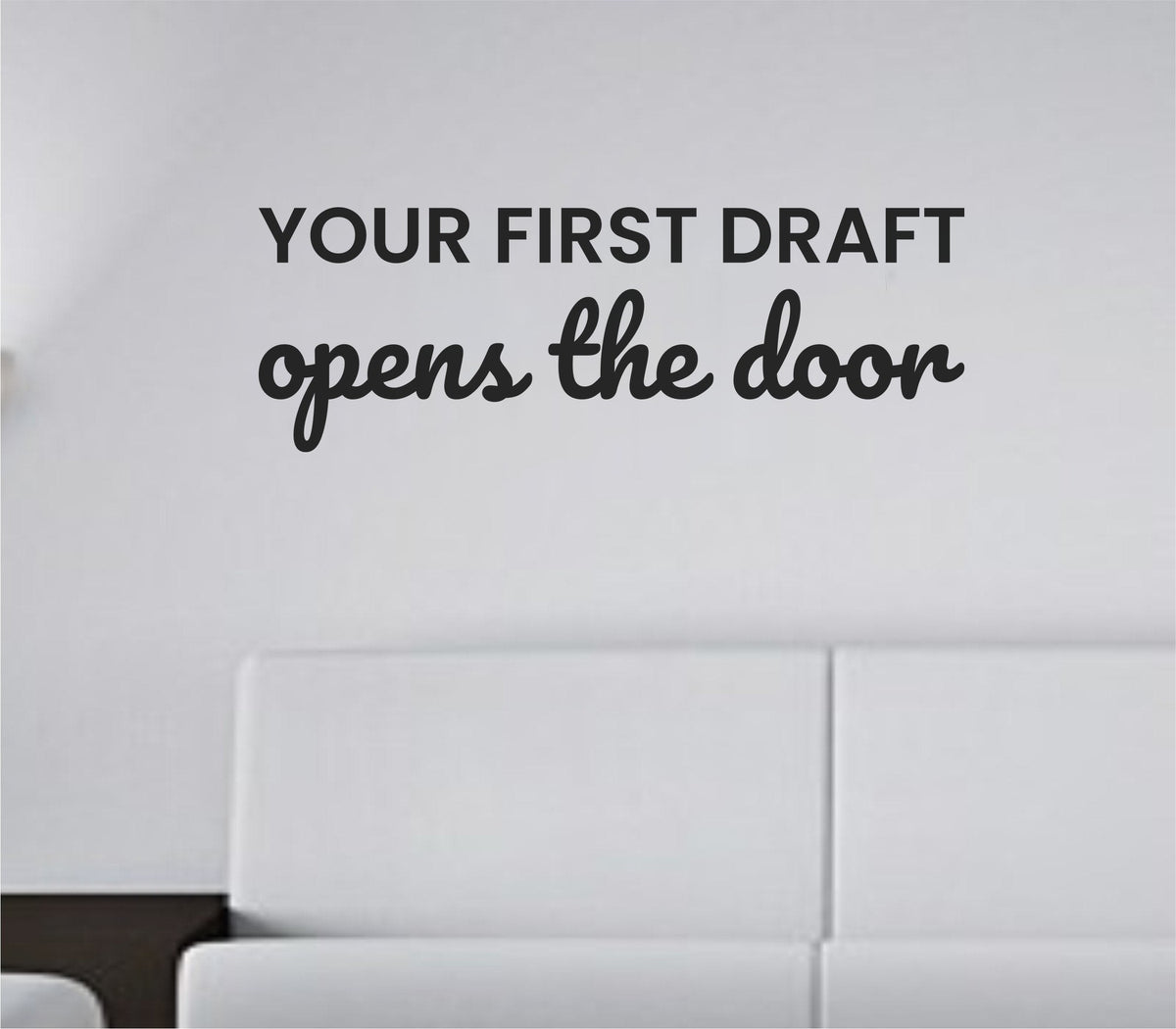 Black vinyl wall decal with the quote Your first draft opens the door in a clean modern font on a white background.