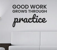 Black vinyl wall decal with the quote 'Good work grows through practice.' in clean simple typography on a white background.
