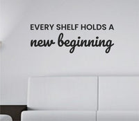 Black vinyl wall decal with the quote Every shelf holds a new beginning in a clean serif font on a white background.