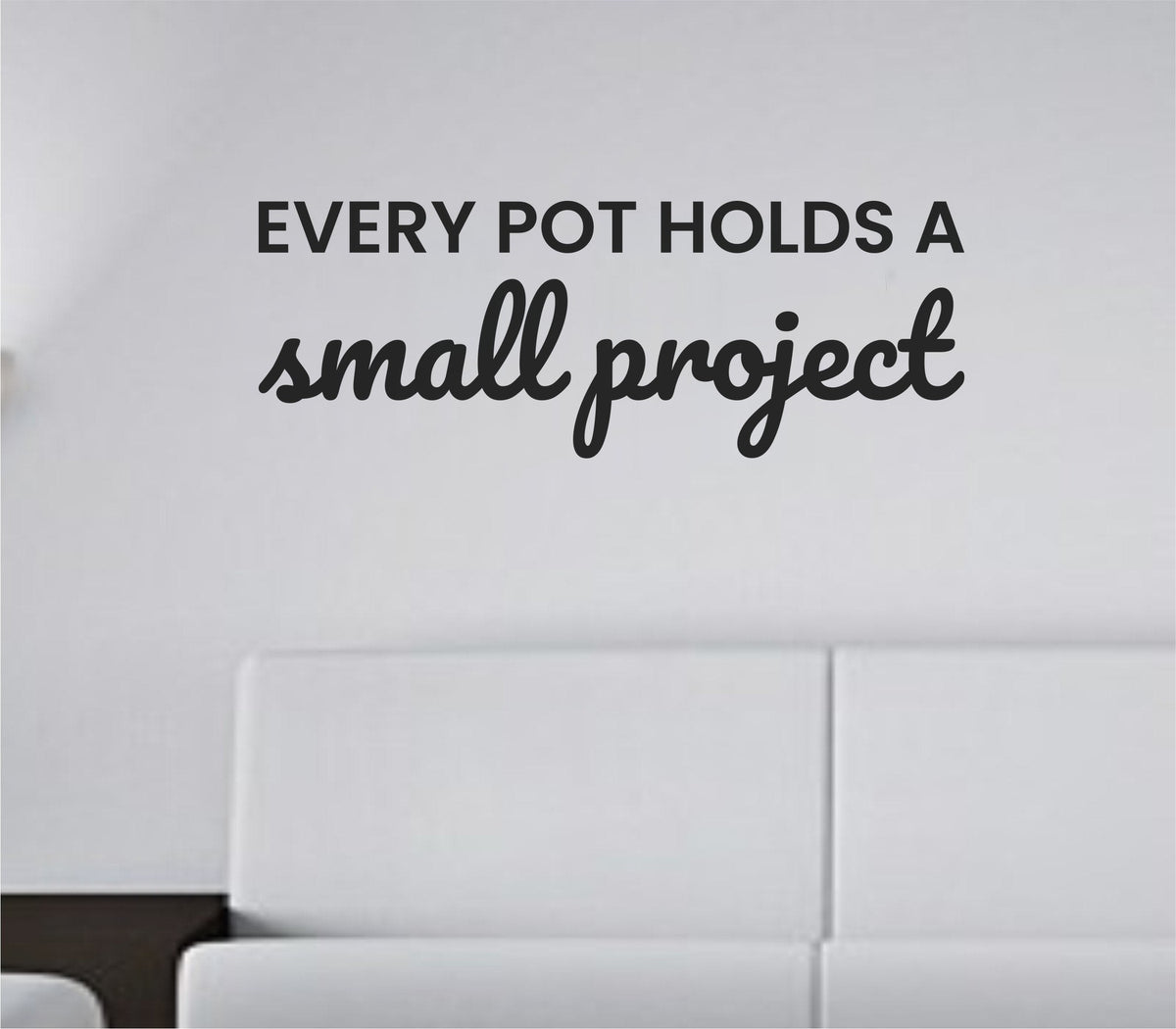 Black vinyl wall decal featuring the quote 'Every pot holds a small project' in a clean simple font on a white background.