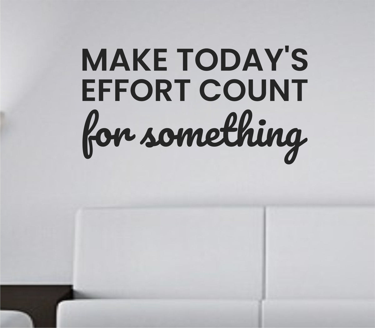 Black vinyl wall decal with the motivational quote 'Make today's effort count for something' on a white background in simple text style.