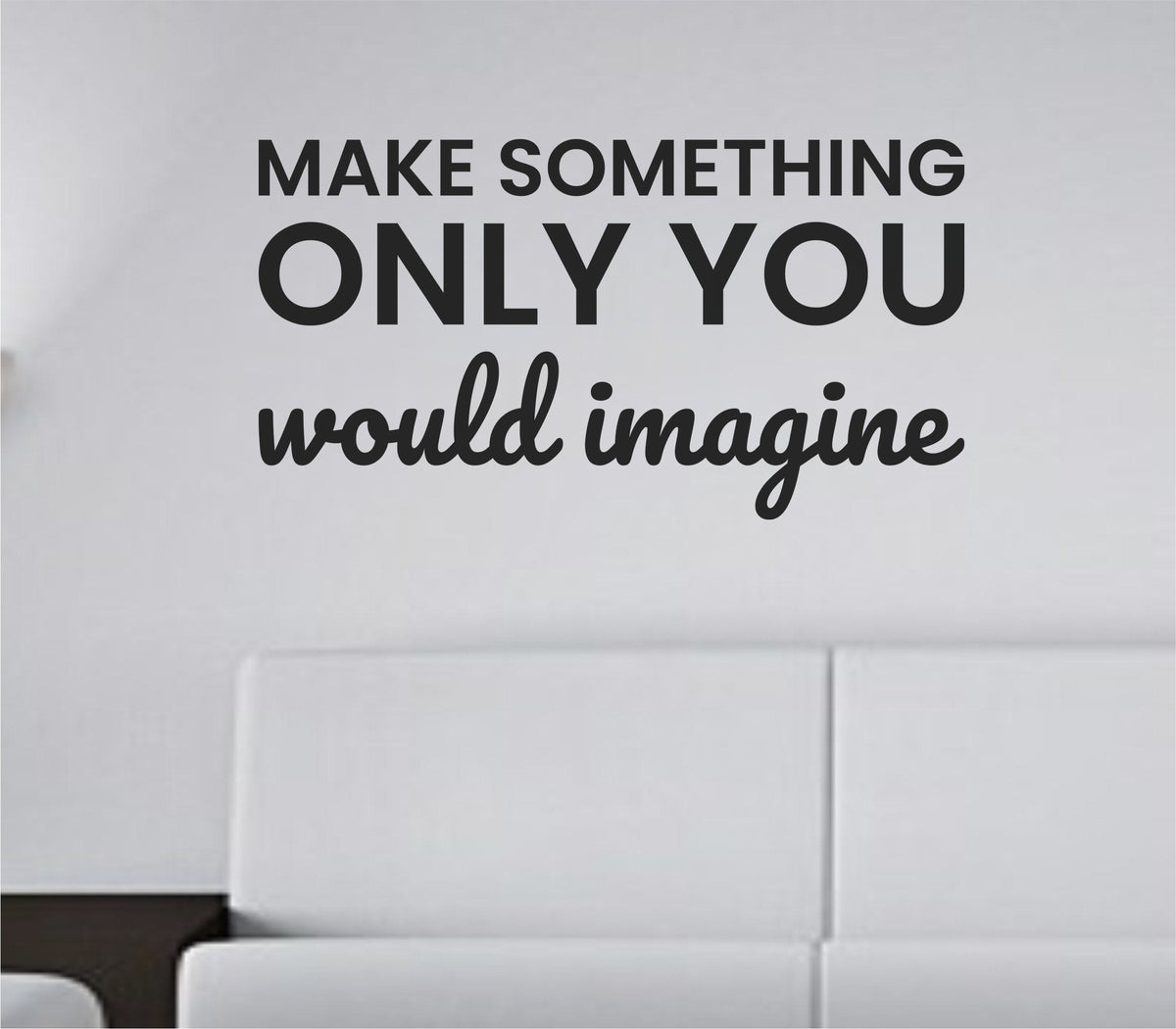 Black vinyl wall decal quote reading Make something only you would imagine on a white background in simple modern font.