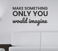 Black vinyl wall decal quote reading Make something only you would imagine on a white background in simple modern font.