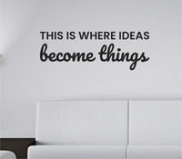 Black vinyl wall decal with the quote 'This is where ideas become things.' in bold lettering on a plain white background.
