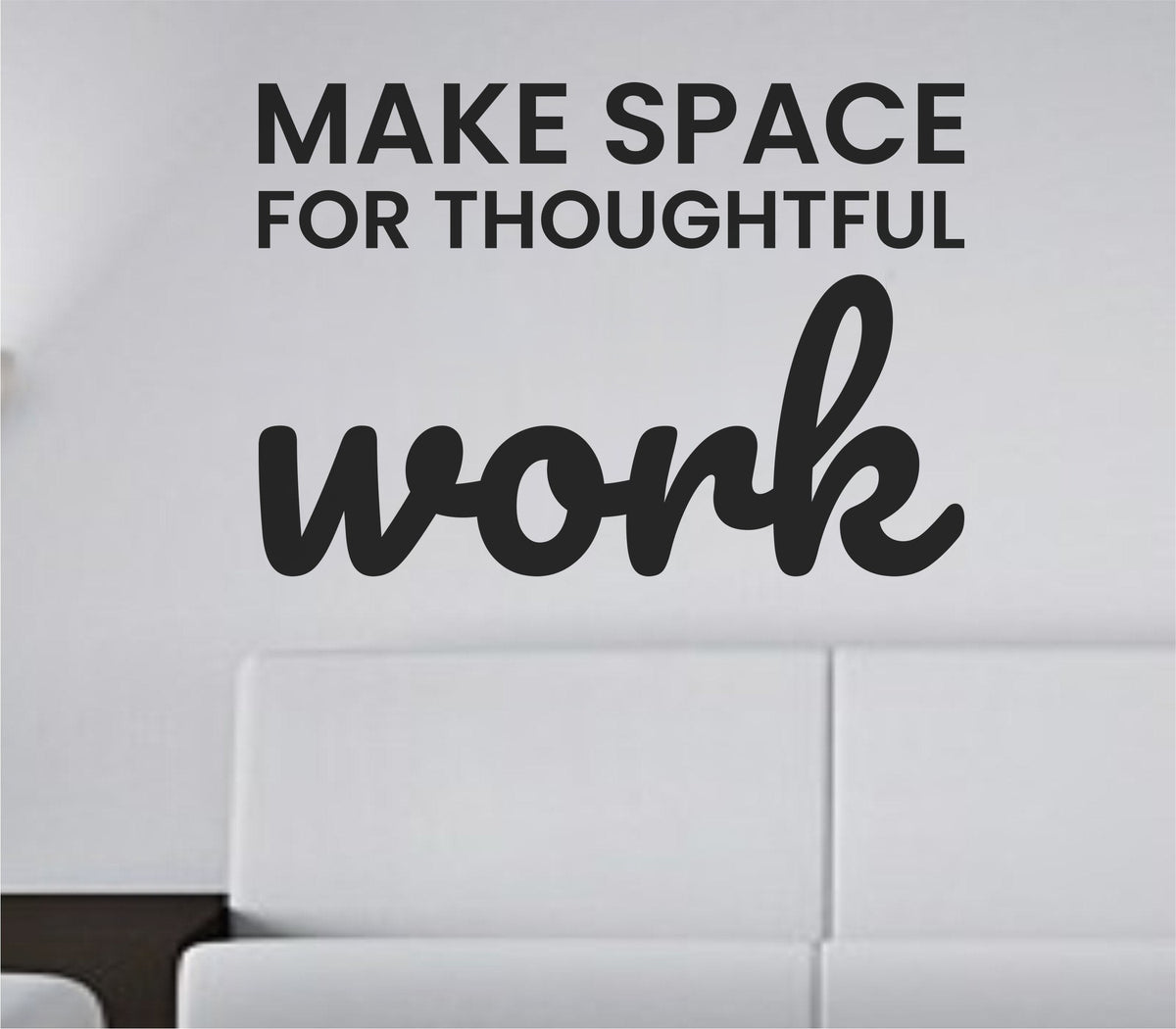 Black vinyl wall decal with the phrase 'Make space for thoughtful work.' in simple, modern typography on a white background.