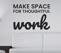 Black vinyl wall decal with the phrase 'Make space for thoughtful work.' in simple, modern typography on a white background.