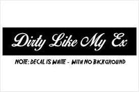 Dabbledown Dirty Like My Ex Car Truck Window Windshield Lettering Decal Sticker Decals Stickers JDM