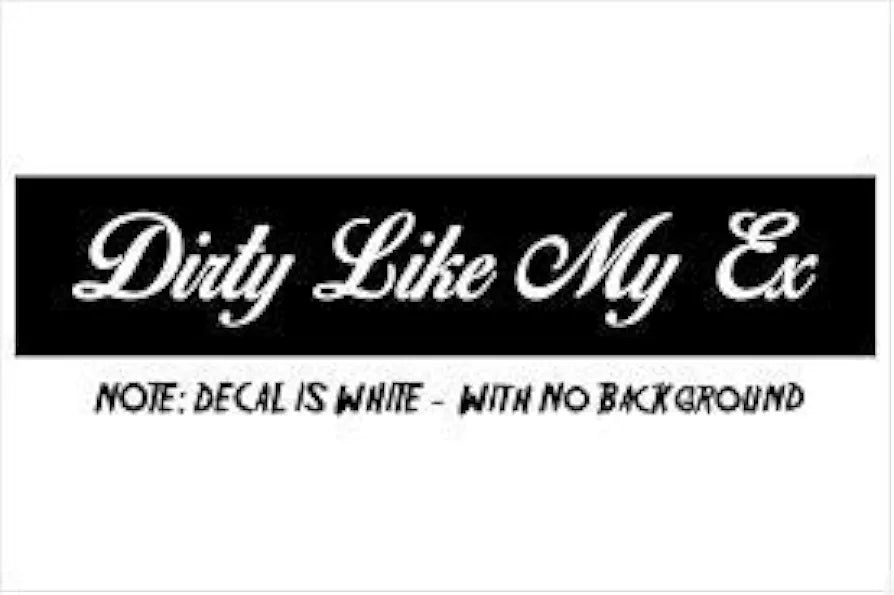 Dabbledown Dirty Like My Ex Version DD101 Car Truck Window Windshield Lettering Decal Sticker Decals Stickers