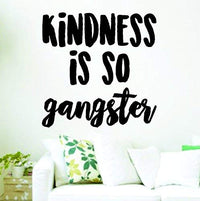 Kindness is So Gangster Quote Version DD101 Wall Vinyl Decal Sticker Art Graphic Words