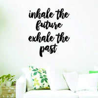 Inhale The Future Exhale The Past Quote Version DD101 Wall Vinyl Decal Sticker Art Graphic Words