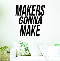 Makers Gonna Make Quote Version DD101 Wall Vinyl Decal Sticker Art Graphic Words