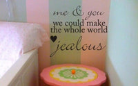 Me and You Could Make the Whole World Jealous Decal Sticker Quote Text Art Graphic Vinyl