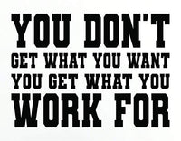 Dabbledown You Dont Get What You Want You Get What You Work for, Wall, Decal, Sticker, Decals, Stickers, Mural, Kid, Boy, Teen, Room