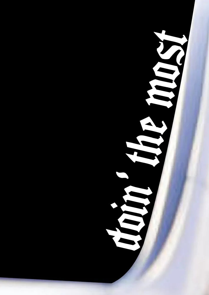 Dabbledown Doin' The Most DD103 Car Truck Window Windshield Lettering Decal Sticker Decals Stickers JDM Automobile