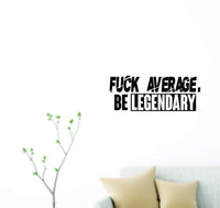 Fuck Average Be Legendary Version DD101 Vinyl Wall Decal Sticker Outerspace Alien Aliens Area 51