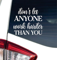 Dabbledown Don't Let Anyone Work Harder Than You 5x6 Car Truck Window Windshield Lettering Quote Decal Sticker Decals Stickers JDM Automobile 