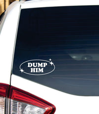 Dabbledown Dump Him 3x6 Car Truck Window Windshield Lettering Quote Decal Sticker Decals Stickers JDM Automobile