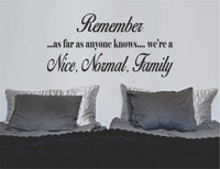 Dabbledown Remember As Far As Anyone Knows We're a Nice Normal Family Wall Decal Sticker Wall Quote