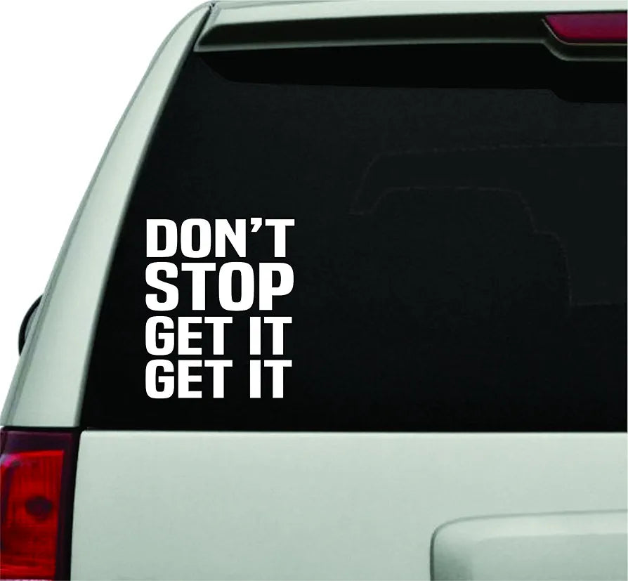 Dabbledown Decals Don't Stop Get It Get It White Version Car Window Windshield Lettering Decal Sticker Decals Stickers Girl JDM Drift