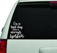 On a Bad Day There's Always Lipstick White Version Car Window Windshield Lettering Decal Sticker Decals Stickers