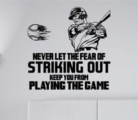 Never Let the Fear of Striking Out Keep You From Playing the Game - Baseball Wall Vinyl Decal Sticker