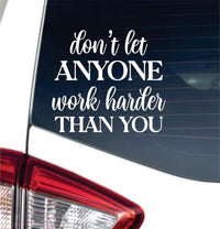 Don't Let Anyone Work Harder Than You Black Vinyl Car Window Decal, Windshield Sticker