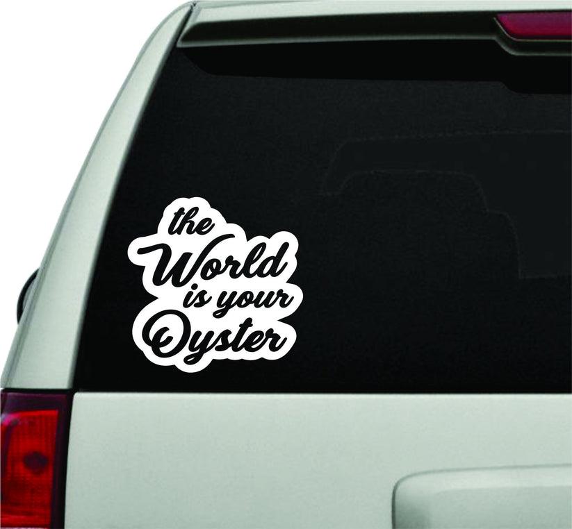 The World Is Your Oyster White Vinyl Car Window Decal, Windshield Sticker