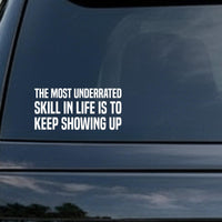 The Most Underrated Skill in Life Is to Keep Showing Up car decal in the small 6 inch size, shown in the corner of a rear window