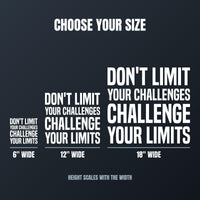 Don't Limit Your Challenges, Challenge Your Limits car decal size chart: 6, 12 and 18 inches wide