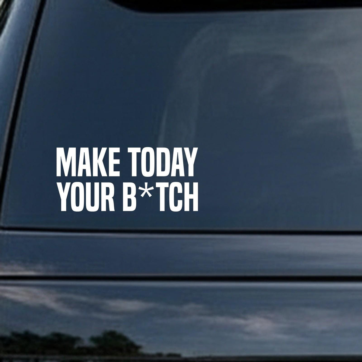 Make Today Your B*tch car decal in the small 6 inch size, shown in the corner of a rear window